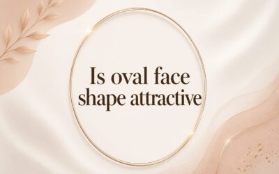 Is Oval Face Shape Attractive? Features, Benefits & Styling Tips